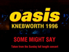 OASIS - Some Might Say (Live at Knebworth) (Sunday 11th August, 1996)