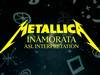 Metallica: Inamorata (Official ASL Interpretations)